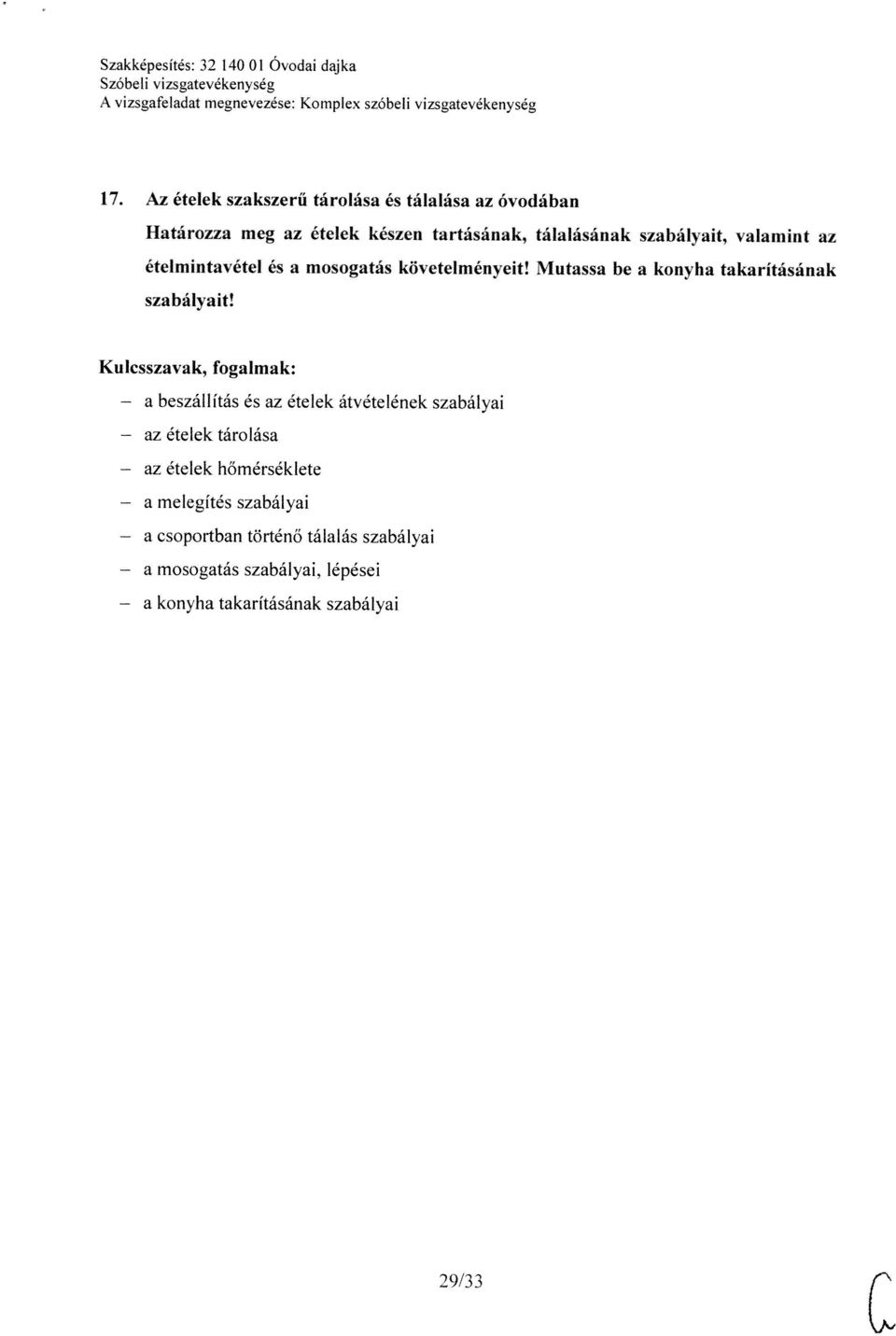 valamint az ételmintavétel és a mosogatás követelményeit! Mutassa be a konyha takaritásának szabályait!