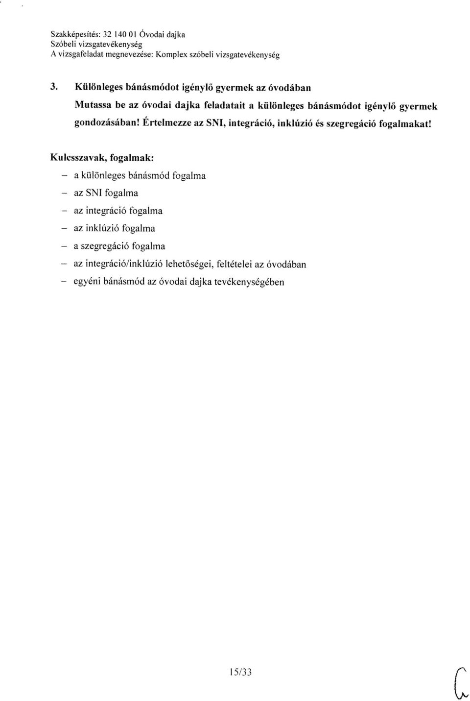 Mutassa be az óvodai dajka feladatait a különleges bánásmódot igénylő gyermek Szakképesítés: 32 140 01 Óvodai