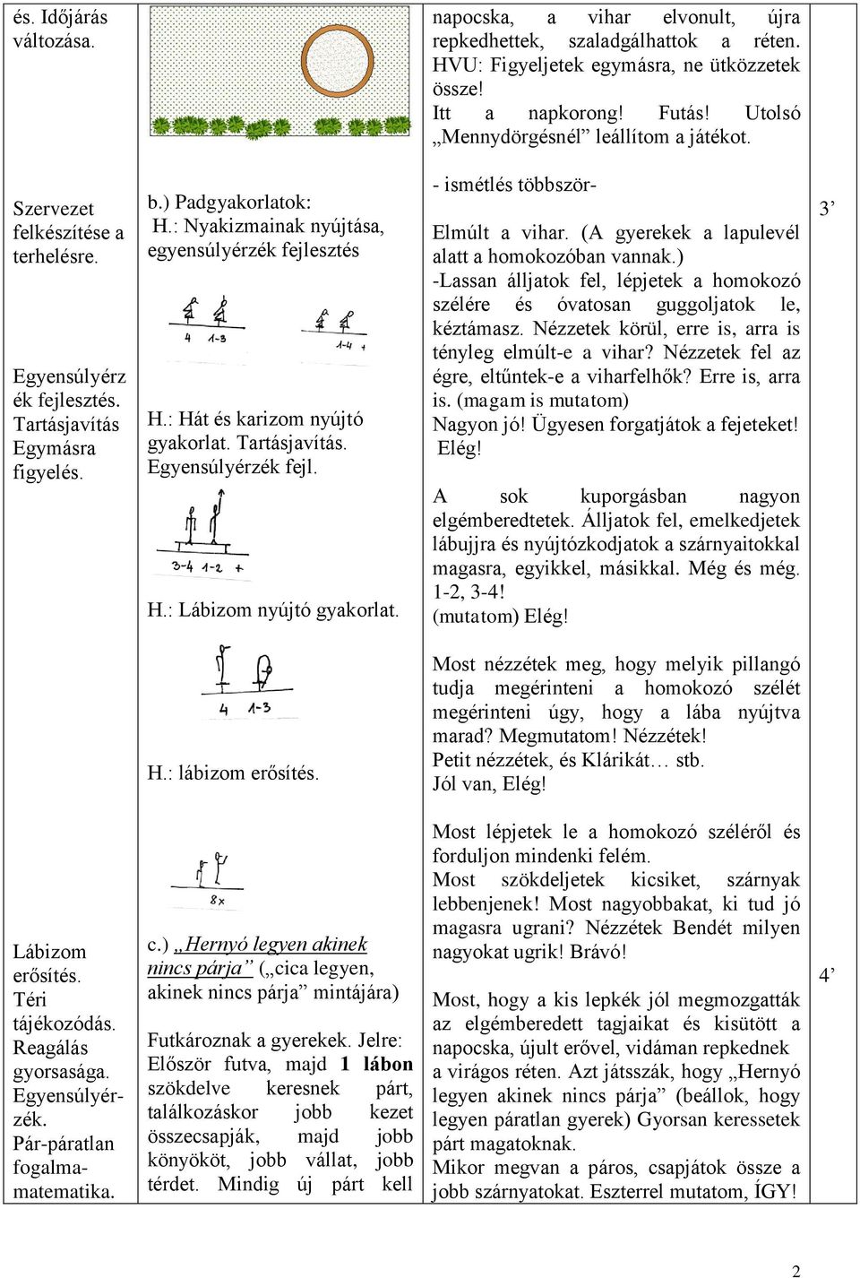 Mozgás tervezet I. BEVEZETŐ RÉSZ. Idő. Cél Foglalkozás anyaga Feldolgozás  módszere, vezényszavak, utasítások,diferenciálás 1. Szervezési feladatok: -  PDF Free Download