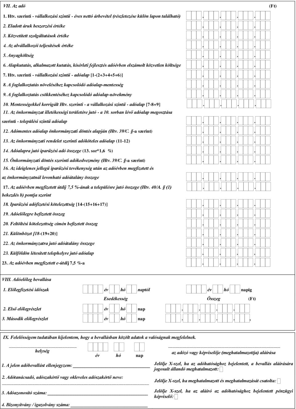 szerinti - vállalkozási szintű - adóalap [1-(2+3+4+5+6)].... 8. A foglalkoztatás növeléséhez kapcsolódó adóalap-mentesség.... 9. A foglalkoztatás csökkentéséhez kapcsolódó adóalap-növekmény.... 10.