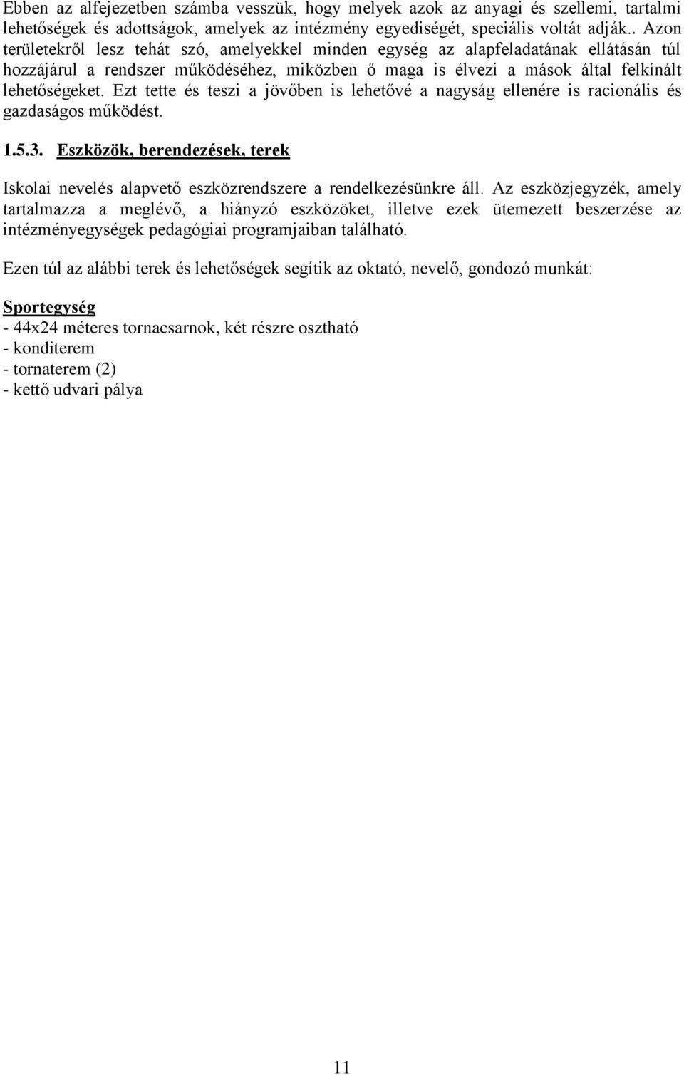 Ezt tette és teszi a jövőben is lehetővé a nagyság ellenére is racionális és gazdaságos működést. 1.5.3. Eszközök, berendezések, terek Iskolai nevelés alapvető eszközrendszere a rendelkezésünkre áll.