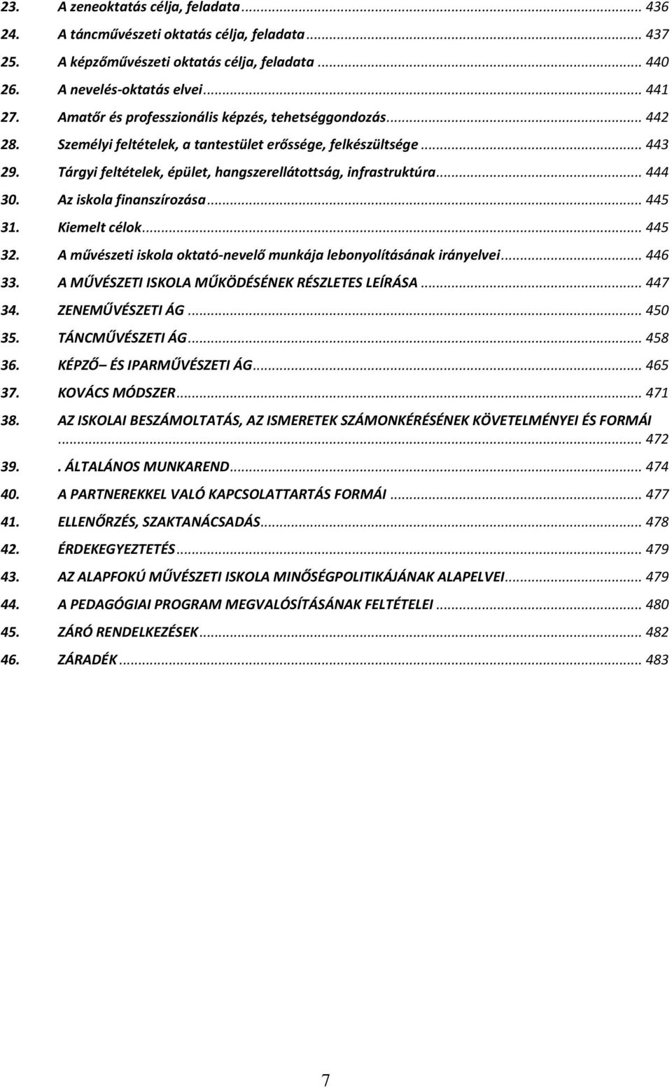 .. 444 30. Az iskola finanszírozása... 445 31. Kiemelt célok... 445 32. A művészeti iskola oktató-nevelő munkája lebonyolításának irányelvei... 446 33.