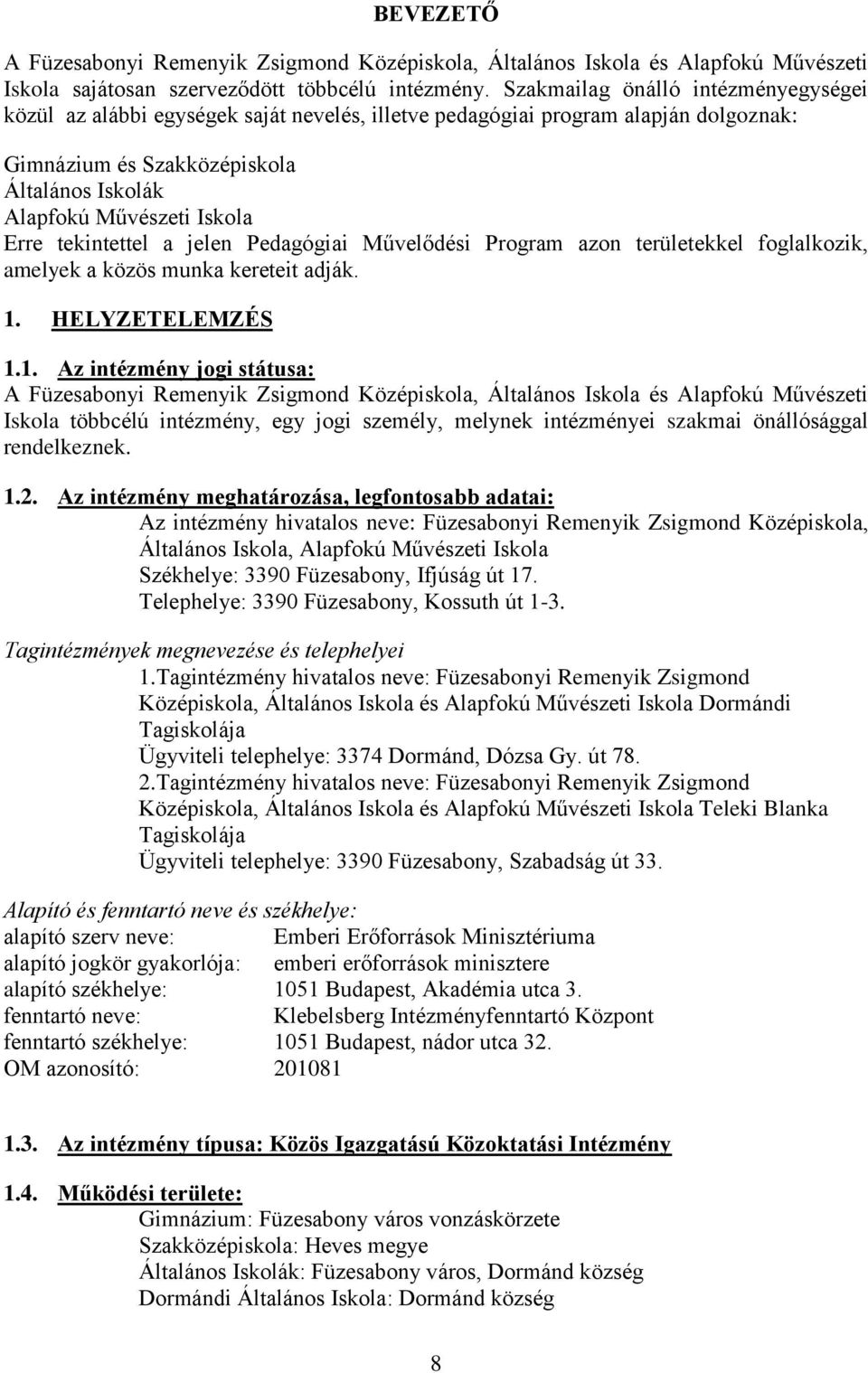 tekintettel a jelen Pedagógiai Művelődési Program azon területekkel foglalkozik, amelyek a közös munka kereteit adják. 1.