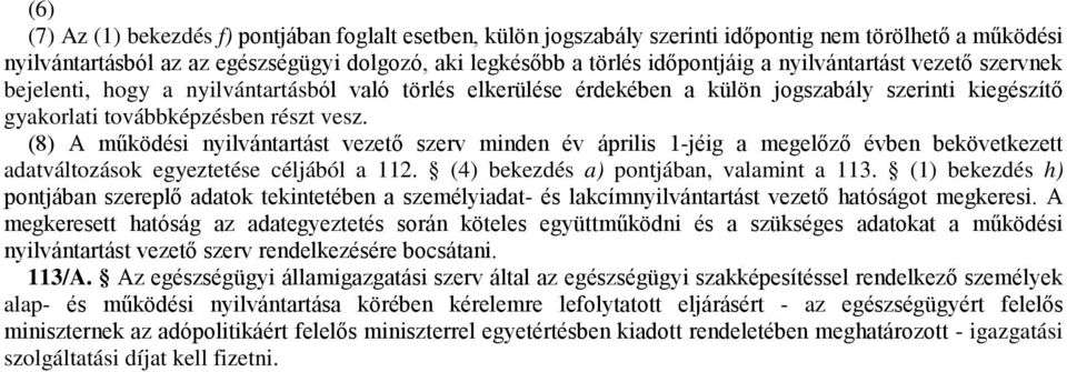 (8) A működési nyilvántartást vezető szerv minden év április 1-jéig a megelőző évben bekövetkezett adatváltozások egyeztetése céljából a 112. (4) bekezdés a) pontjában, valamint a 113.