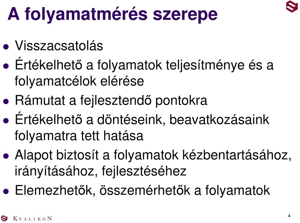 döntéseink, beavatkozásaink folyamatra tett hatása Alapot biztosít a folyamatok