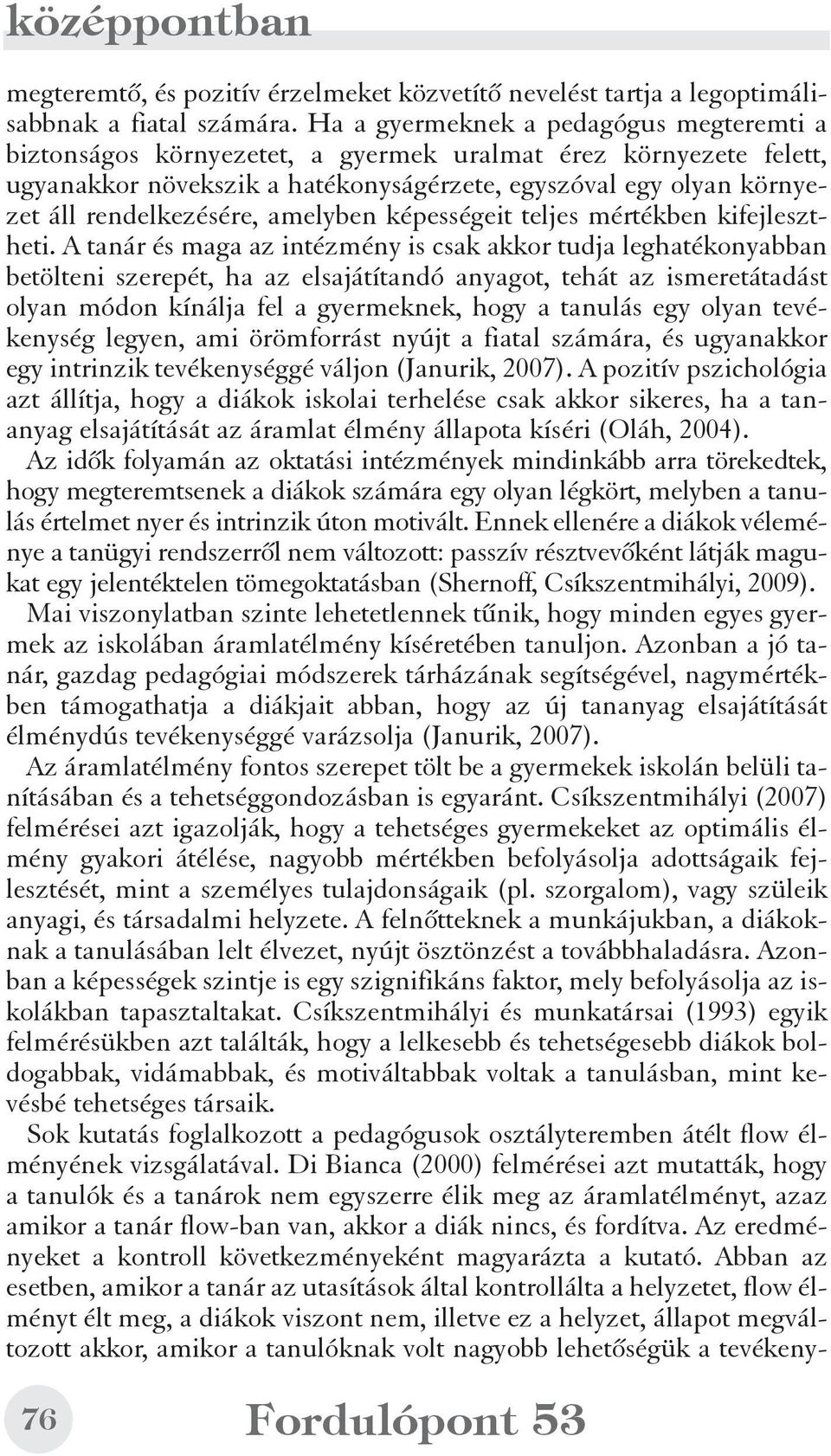 amelyben képességeit teljes mértékben kifejlesztheti.