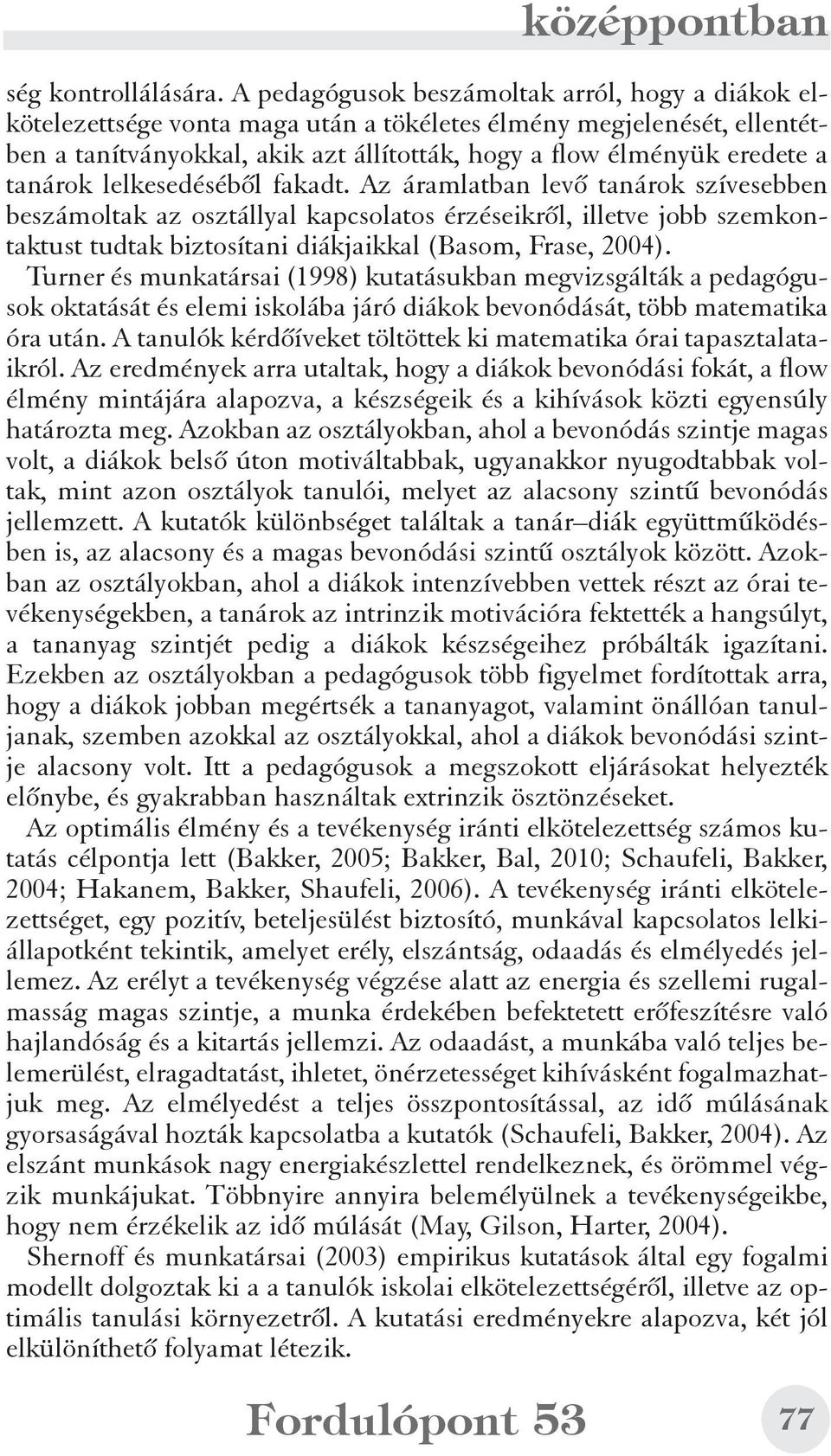 tanárok lelkesedésébõl fakadt.