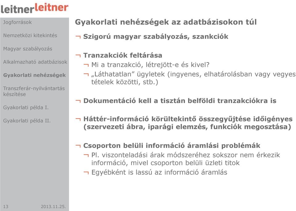 ) Dokumentáció kell a tisztán belföldi tranzakciókra is Háttér-információ körültekintő összegyűjtése időigényes (szervezeti ábra, iparági