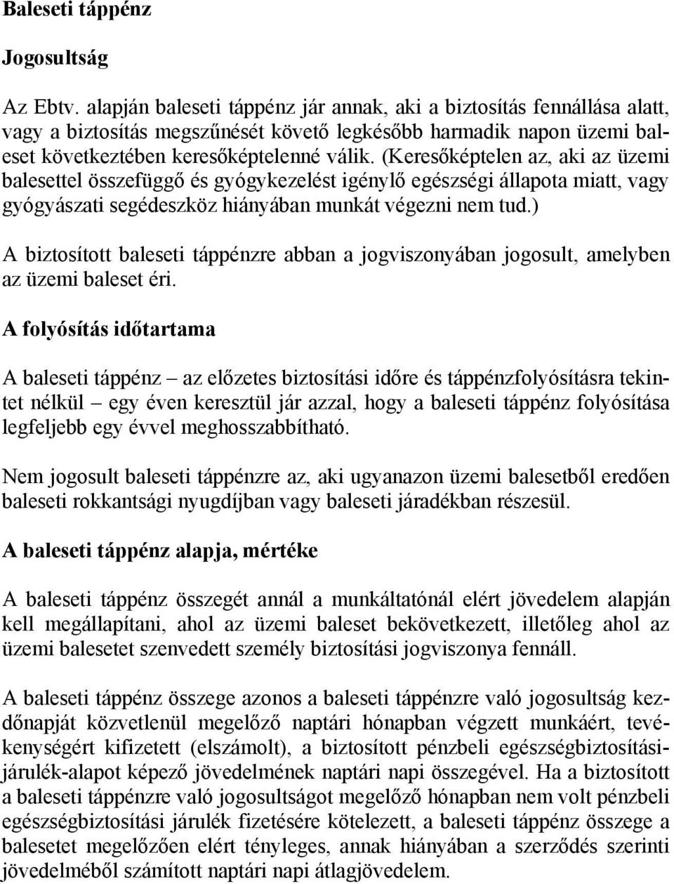 (Keresőképtelen az, aki az üzemi balesettel összefüggő és gyógykezelést igénylő egészségi állapota miatt, vagy gyógyászati segédeszköz hiányában munkát végezni nem tud.