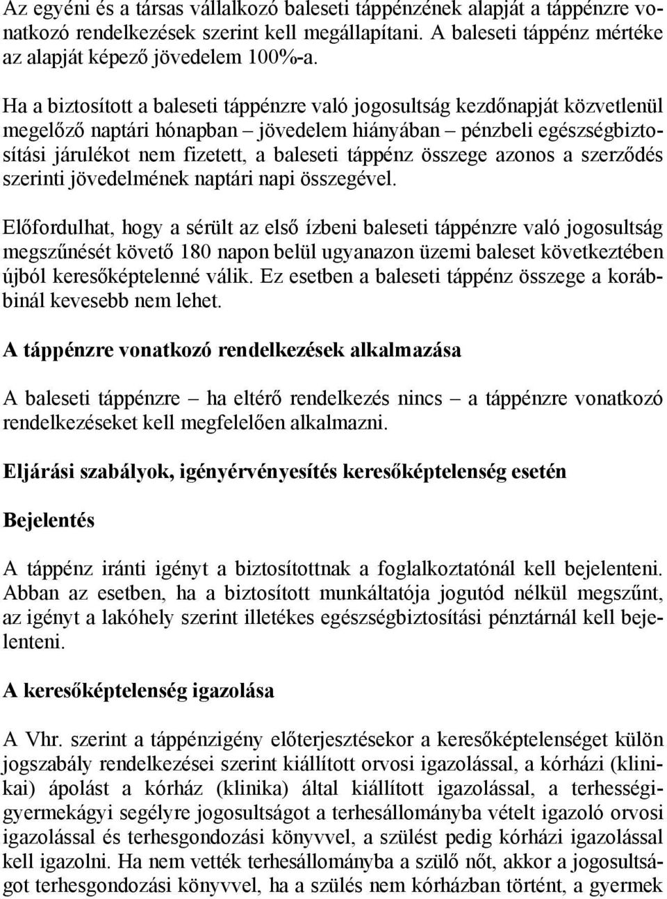 összege azonos a szerződés szerinti jövedelmének naptári napi összegével.