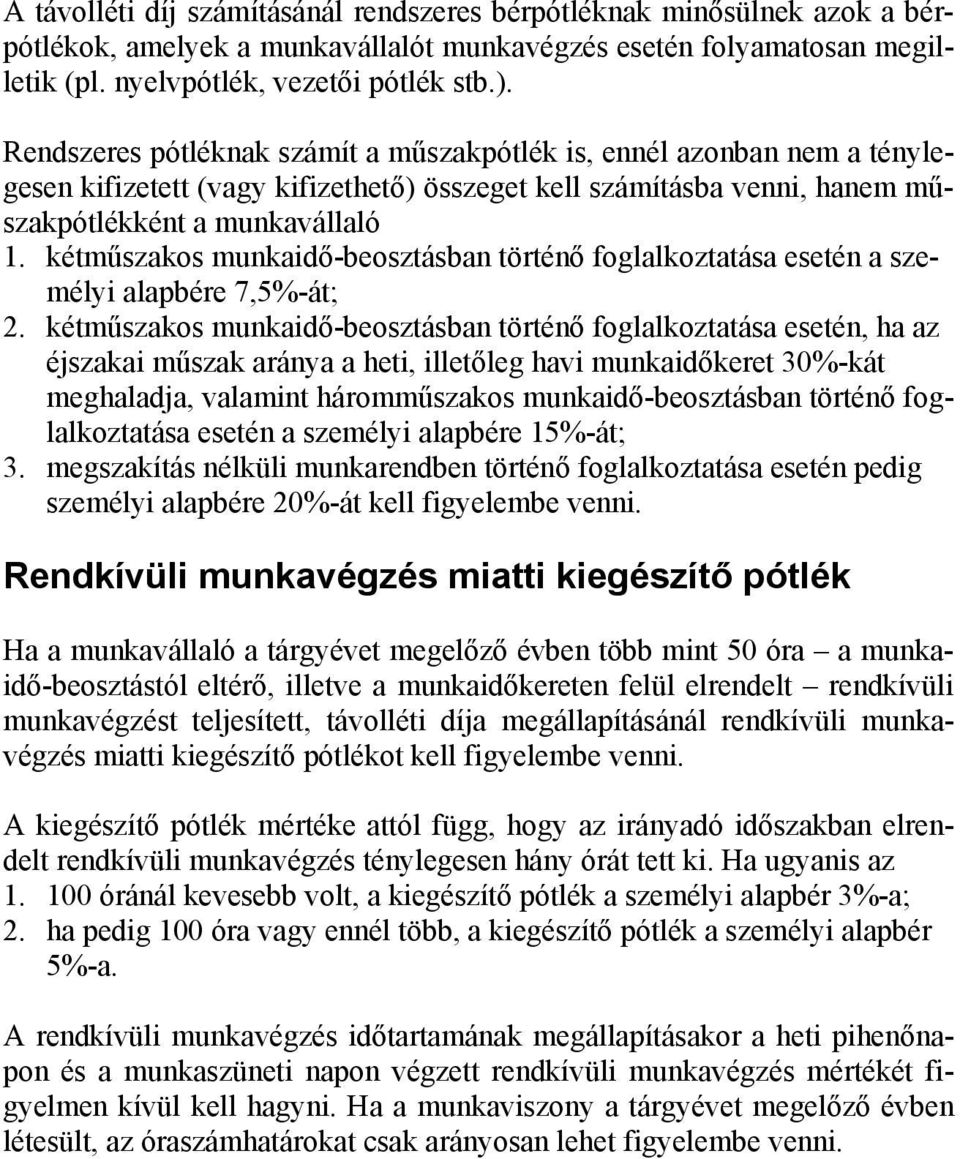 kétműszakos munkaidő-beosztásban történő foglalkoztatása esetén a személyi alapbére 7,5%-át; 2.