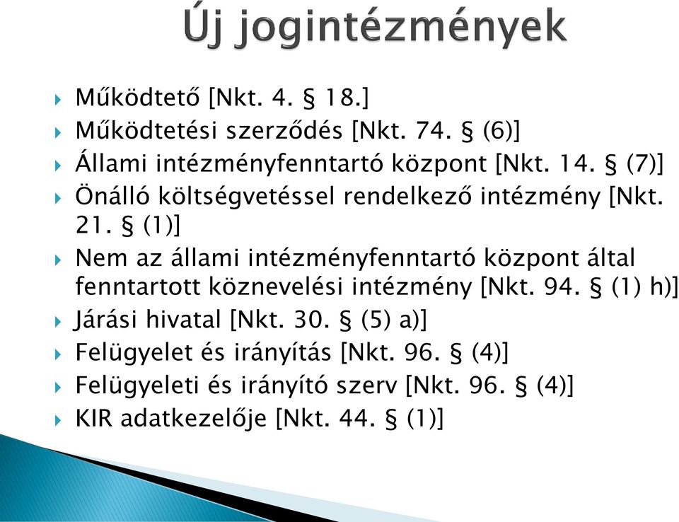 (1)] Nem az állami intézményfenntartó központ által fenntartott köznevelési intézmény [Nkt. 94.