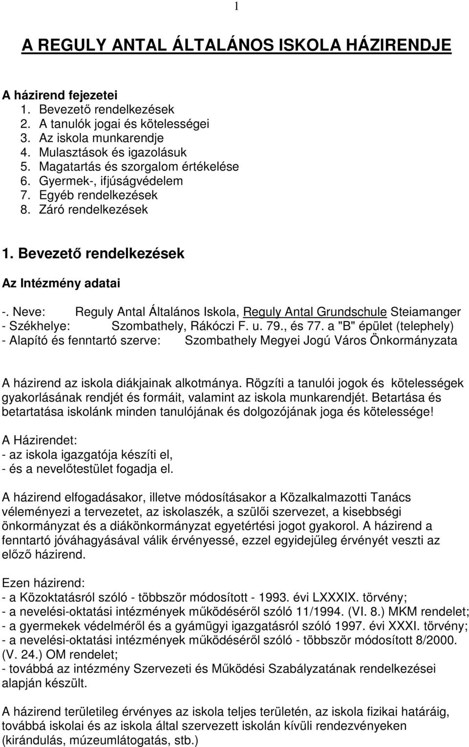 Neve: Reguly Antal Általános Iskola, Reguly Antal Grundschule Steiamanger - Székhelye: Szombathely, Rákóczi F. u. 79., és 77.