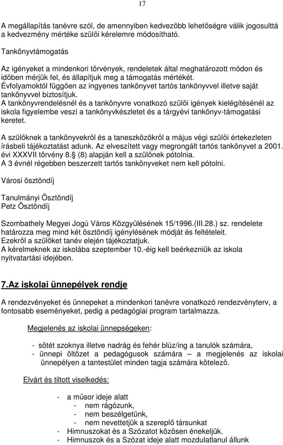 Évfolyamoktól függıen az ingyenes tankönyvet tartós tankönyvvel illetve saját tankönyvvel biztosítjuk.