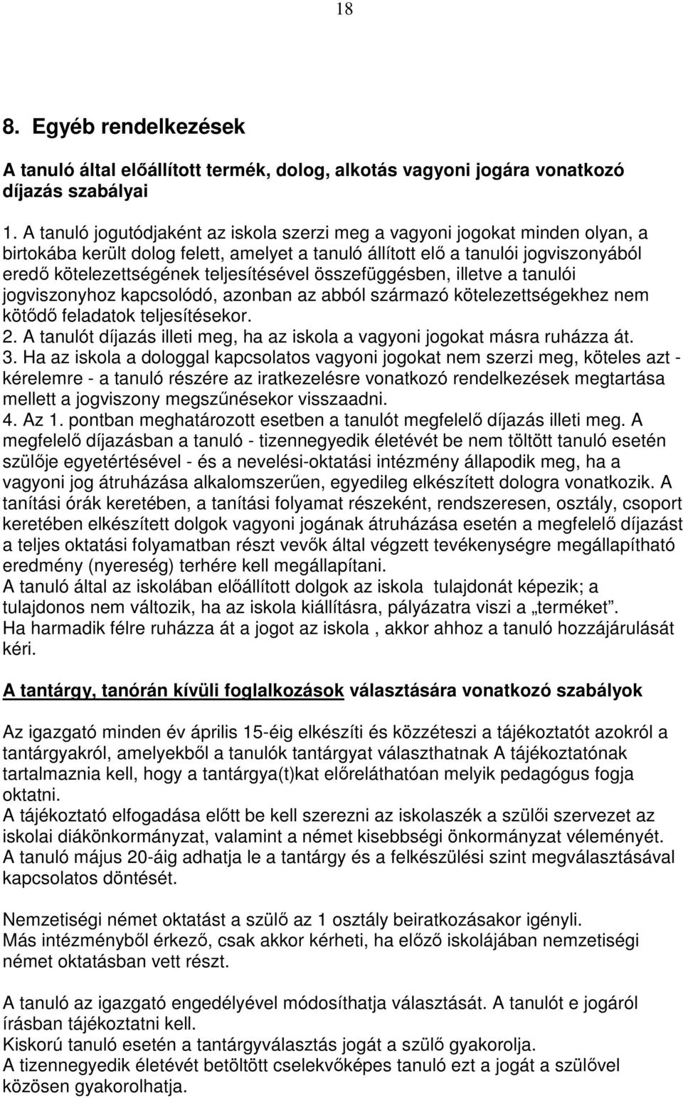 teljesítésével összefüggésben, illetve a tanulói jogviszonyhoz kapcsolódó, azonban az abból származó kötelezettségekhez nem kötıdı feladatok teljesítésekor. 2.