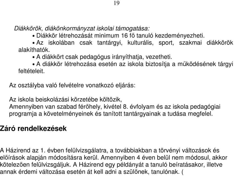Az osztályba való felvételre vonatkozó eljárás: Az iskola beiskolázási körzetébe költözik, Amennyiben van szabad férıhely, kivétel 8.