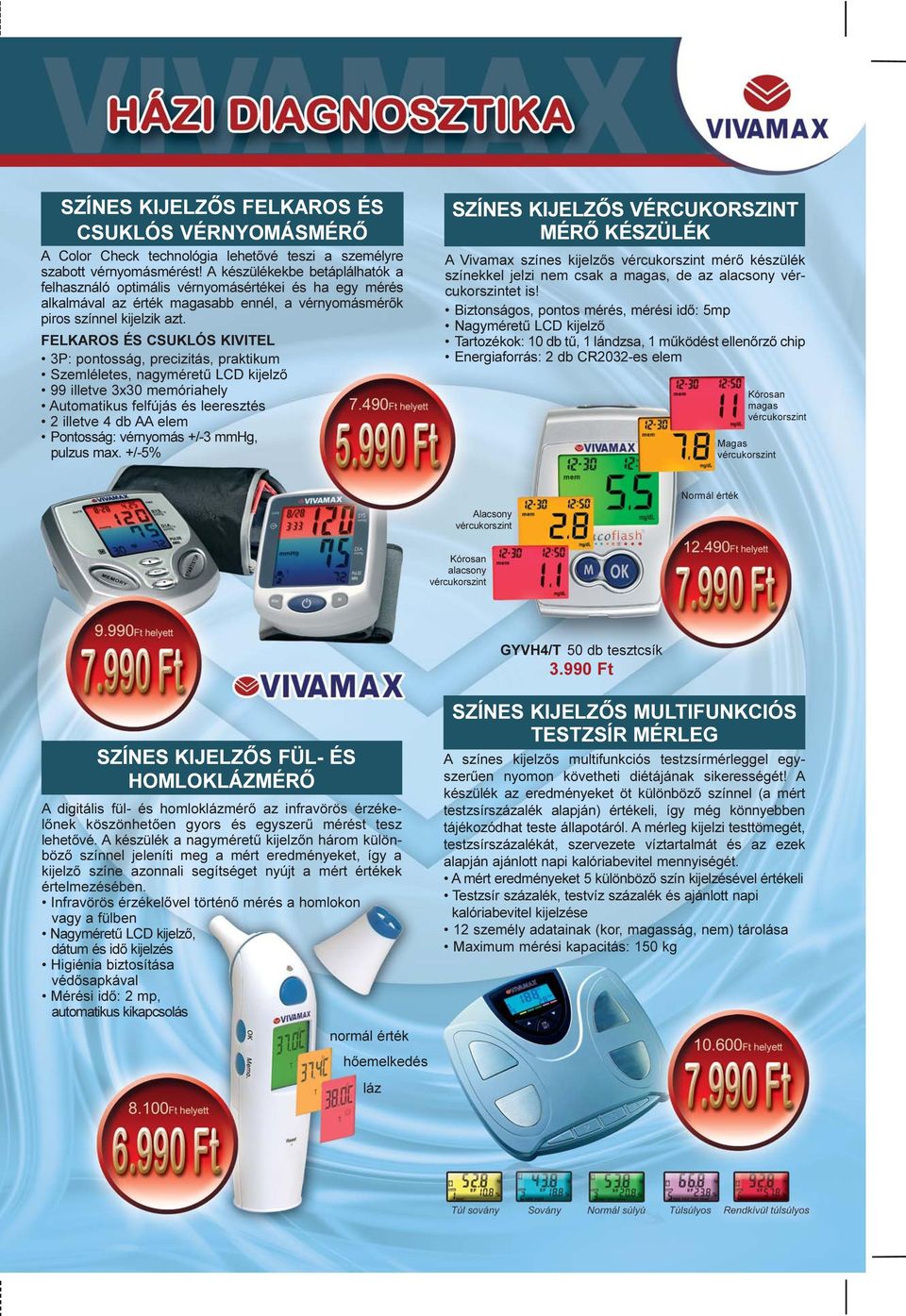 FELKAROS ÉS CSUKLÓS KIVITEL 3P: pontosság, precizitás, praktikum Szemléletes, nagyméretû LCD kijelzõ 99 illetve 3x30 memóriahely Automatikus felfújás és leeresztés 2 illetve 4 db AA elem Pontosság: