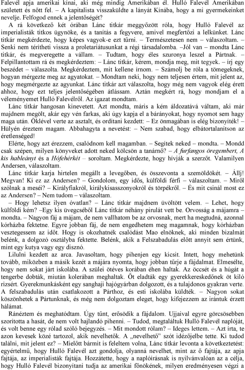 Lánc titkár megkérdezte, hogy képes vagyok-e ezt tűrni. Természetesen nem válaszoltam. Senki nem térítheti vissza a proletariátusunkat a régi társadalomba.