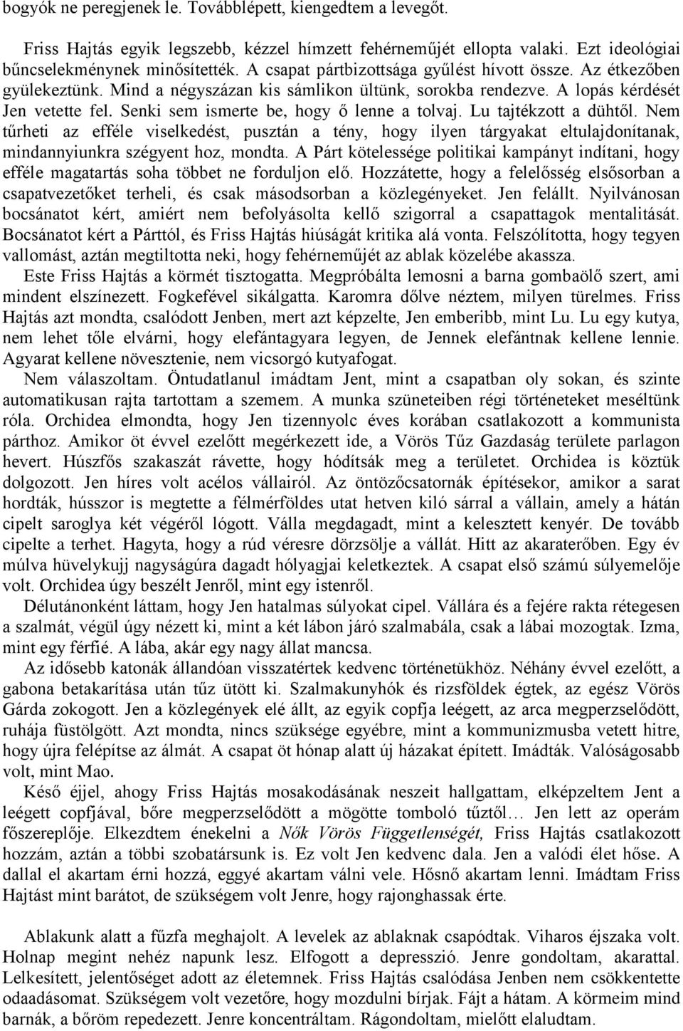 Senki sem ismerte be, hogy ő lenne a tolvaj. Lu tajtékzott a dühtől. Nem tűrheti az efféle viselkedést, pusztán a tény, hogy ilyen tárgyakat eltulajdonítanak, mindannyiunkra szégyent hoz, mondta.