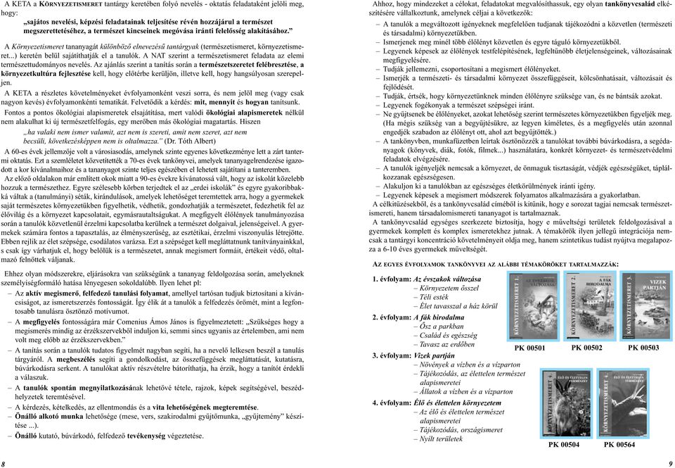 ..) keretén belül sajátíthatják el a tanulók. A NAT szerint a természetismeret feladata az elemi természettudományos nevelés.