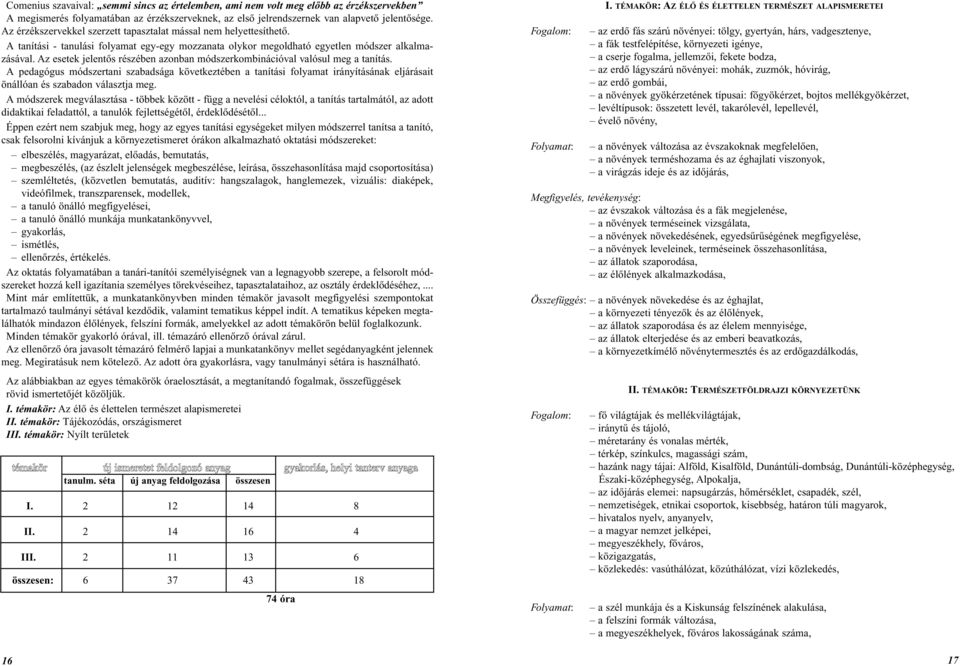 Az esetek jelentôs részében azonban módszerkombinációval valósul meg a tanítás.