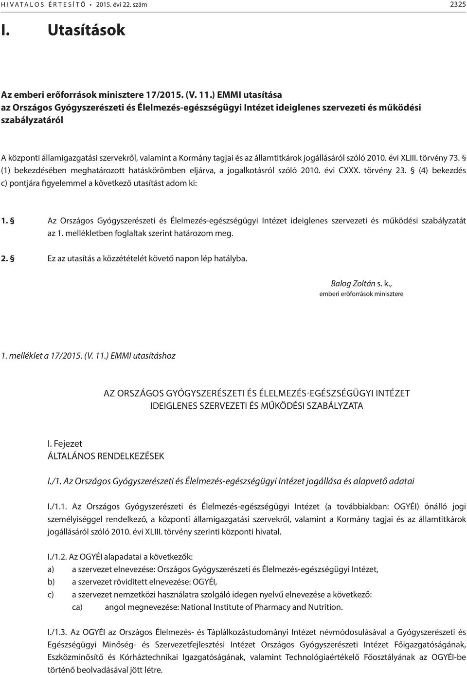 államtitkárok jogállásáról szóló 2010. évi XLIII. törvény 73. (1) bekezdésében meghatározott hatáskörömben eljárva, a jogalkotásról szóló 2010. évi CXXX. törvény 23.