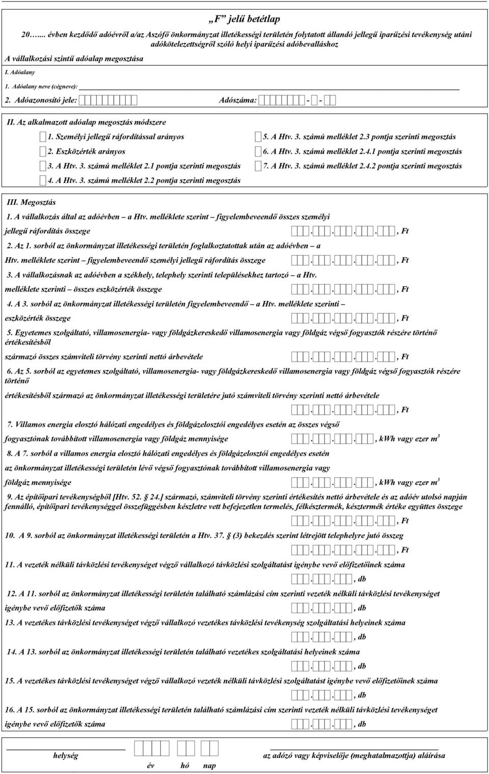 megosztása I. Adóalany 2. Adóazonosító jele: Adószáma: II. Az alkalmazott adóalap megosztás módszere III. Megosztás 1. Személyi jellegű ráfordítással arányos 5. A Htv. 3. számú melléklet 2.