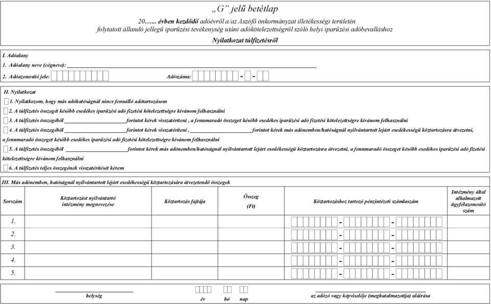 A túlfizetés összegéből forintot kérek visszatéríteni, a fennmaradó összeget később esedékes iparűzési adó fizetési kötelezettségre kívánom felhasználni 4.