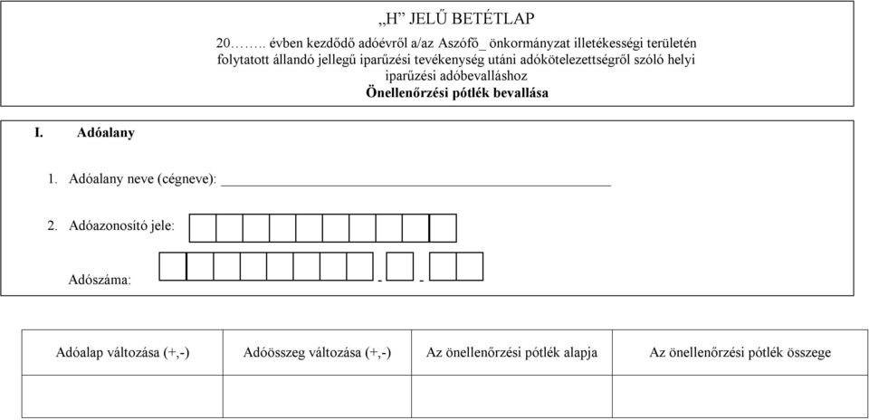 Önellenőrzési pótlék bevallása I. Adóalany 1. Adóalany neve (cégneve): 2.