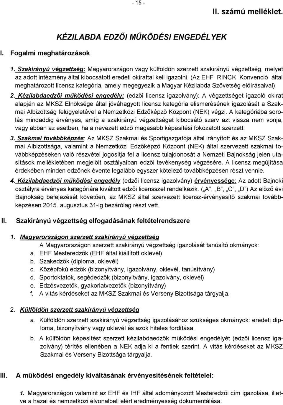 (Az EHF RINCK Konvenció által meghatározott licensz kategória, amely megegyezik a Magyar Kézilabda Szövetség előírásaival) 2.