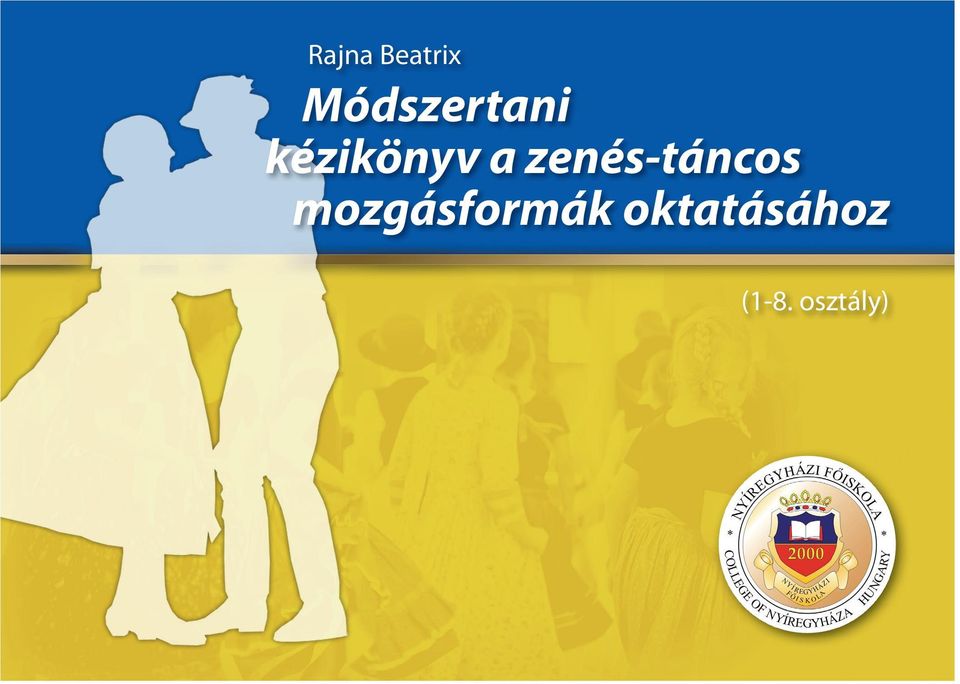 Rajna Beatrix Módszertani kézikönyv a zenés-táncos mozgásformák  oktatásához. (1-8. osztály) - PDF Free Download