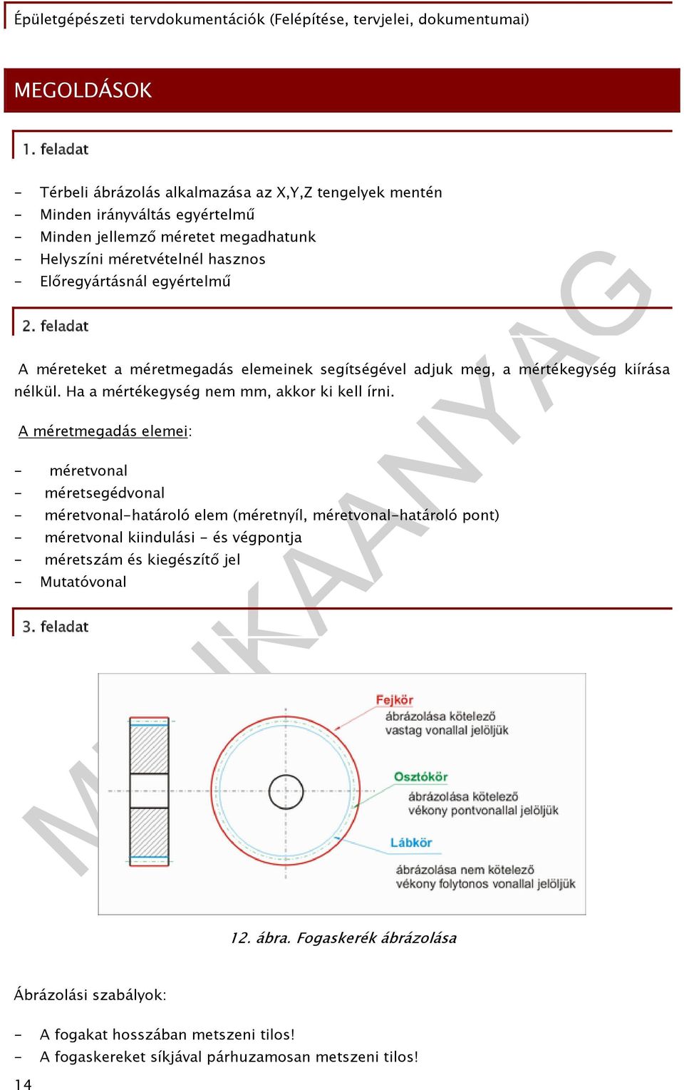 2. feladat A méreteket a méretmegadás elemeinek segítségével adjuk meg, a mértékegység kiírása nélkül. Ha a mértékegység nem mm, akkor ki kell írni.