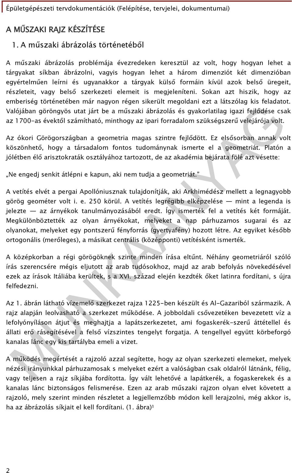 egyértelműen leírni és ugyanakkor a tárgyak külső formáin kívül azok belső üregeit, részleteit, vagy belső szerkezeti elemeit is megjeleníteni.