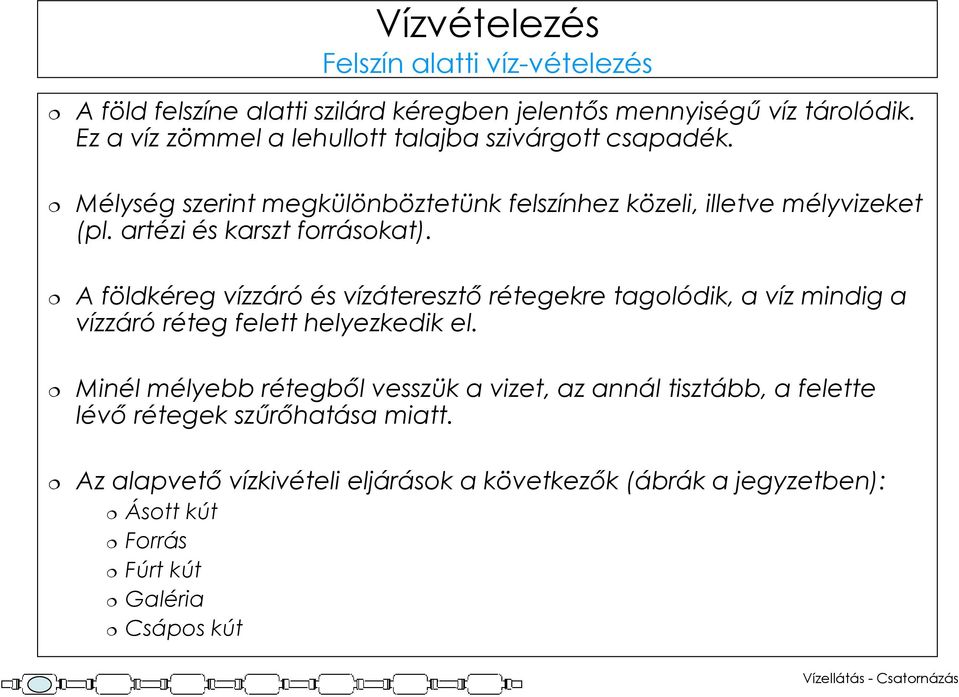 artézi és karszt forrásokat). A földkéreg vízzáró és vízáteresztő rétegekre tagolódik, a víz mindig a vízzáró réteg felett helyezkedik el.