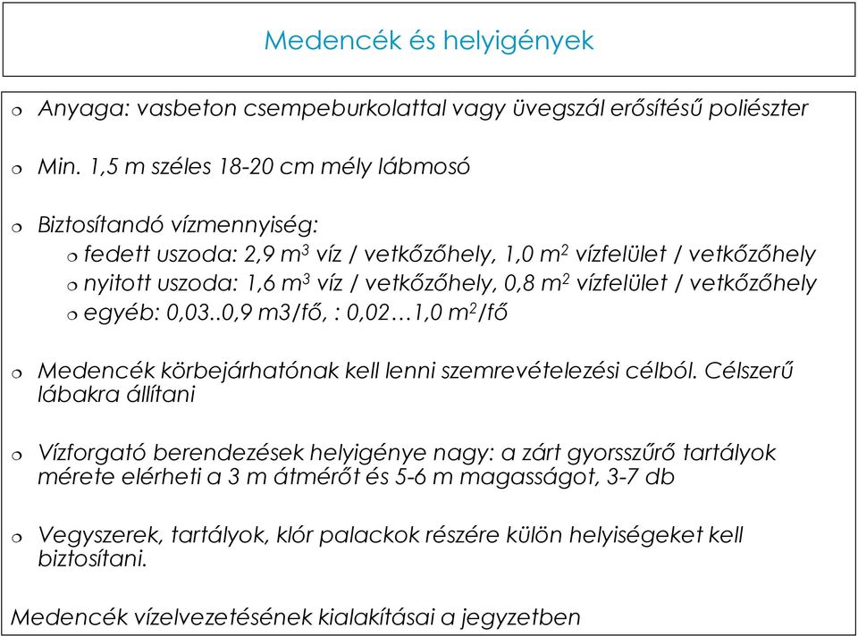 vetkőzőhely, 0,8 m 2 vízfelület / vetkőzőhely egyéb: 0,03..0,9 m3/fő, : 0,02 1,0 m 2 /fő Medencék körbejárhatónak kell lenni szemrevételezési célból.