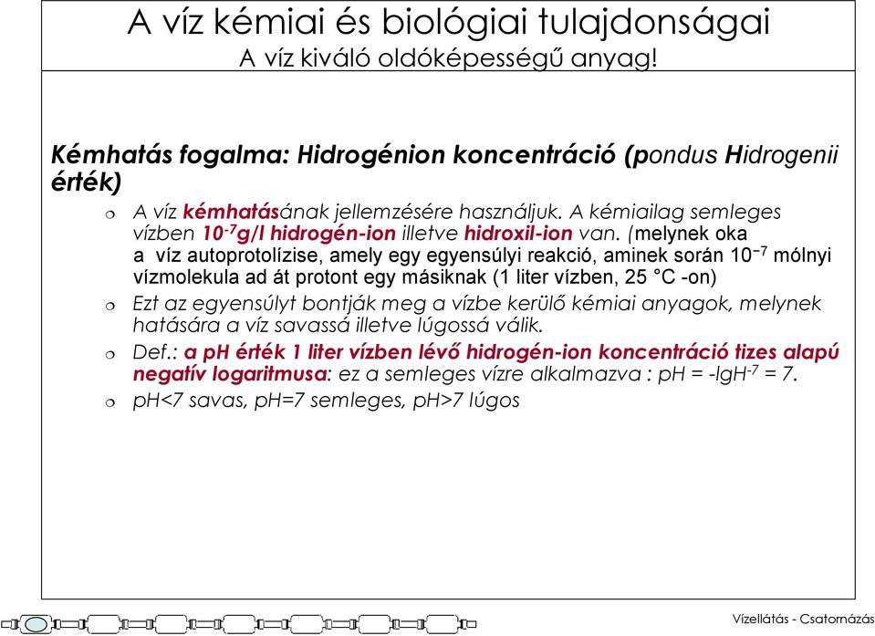 A kémiailag semleges vízben 10-7 g/l hidrogén-ion illetve hidroxil-ion van.