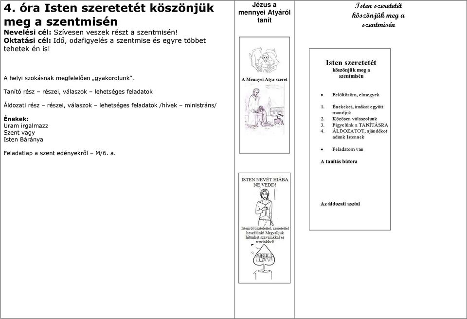 Jézus a mennyei Atyáról tanít Isten szeretetét köszönjük meg a szentmisén A helyi szokásnak megfelelően gyakorolunk.