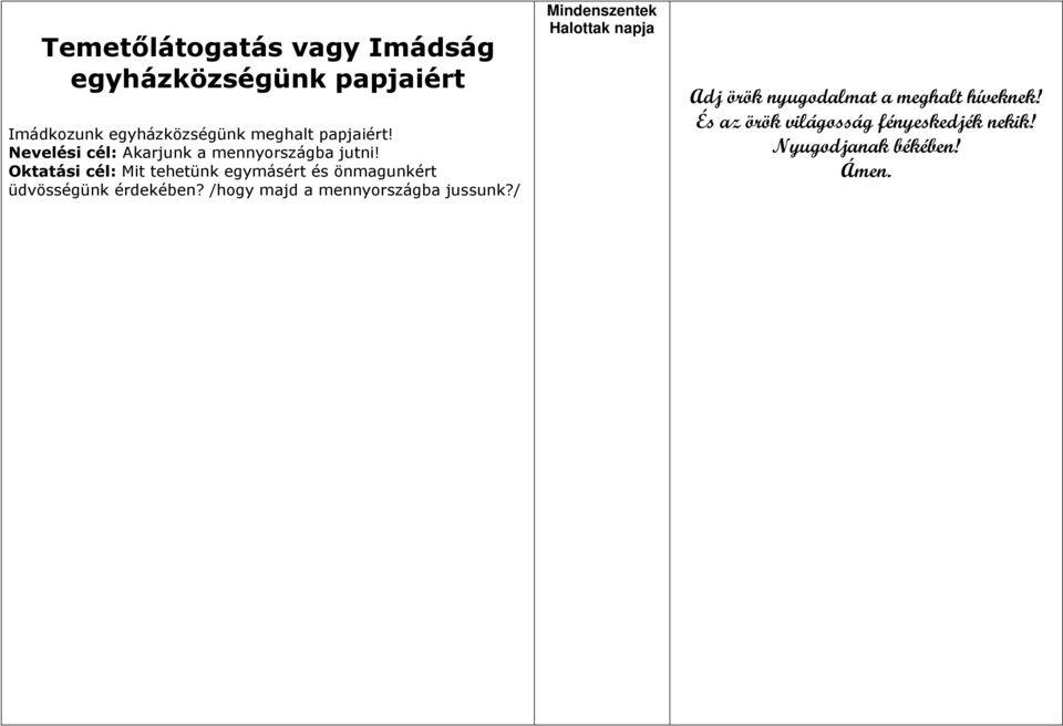 Oktatási cél: Mit tehetünk egymásért és önmagunkért üdvösségünk érdekében?