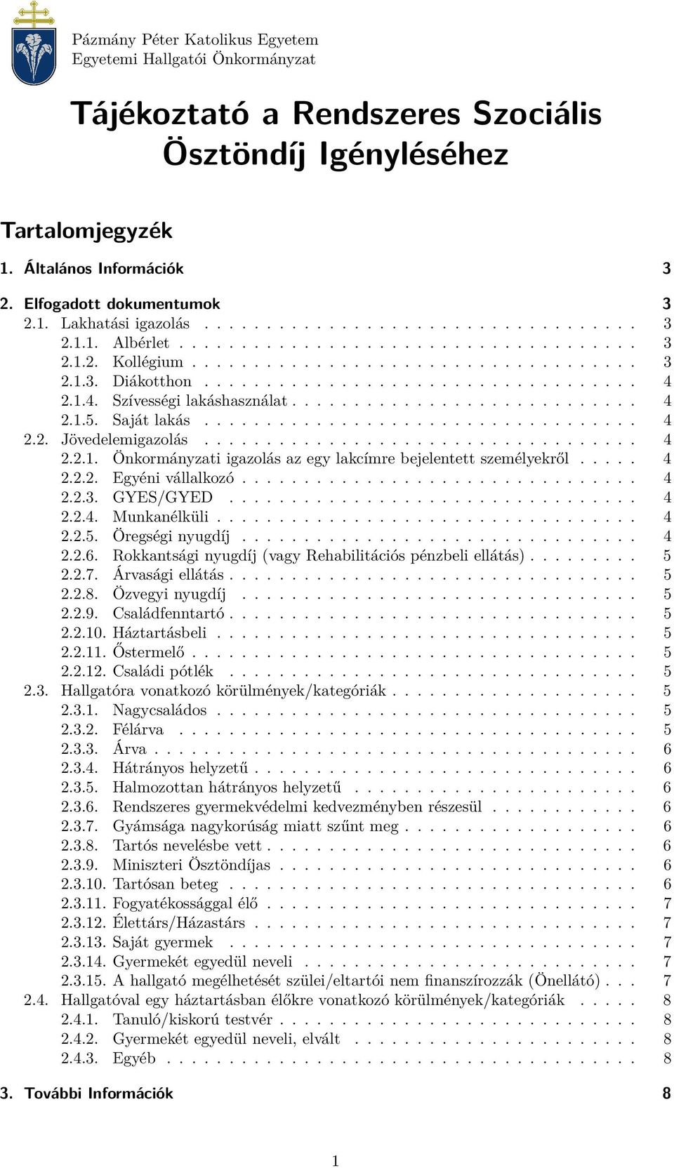 1.4. Szívességi lakáshasználat............................ 4 2.1.5. Saját lakás................................... 4 2.2. Jövedelemigazolás................................... 4 2.2.1. Önkormányzati igazolás az egy lakcímre bejelentett személyekről.