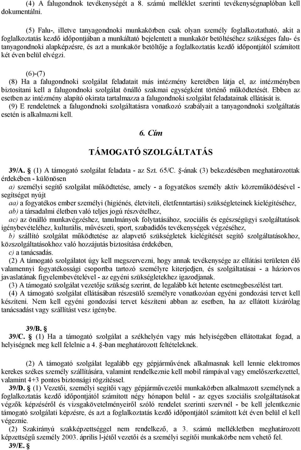 tanyagondnoki alapképzésre, és azt a munkakör betöltője a foglalkoztatás kezdő időpontjától számított két éven belül elvégzi.