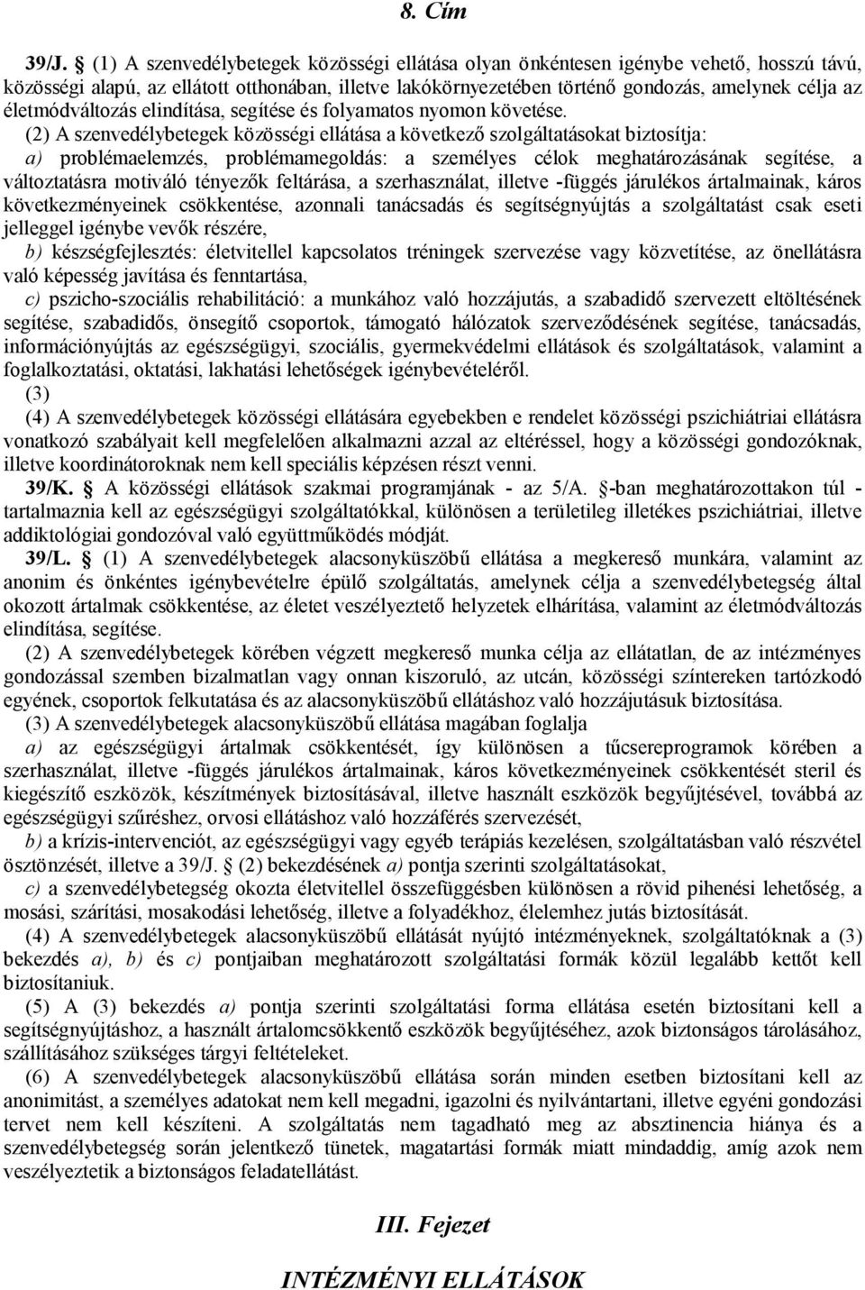 életmódváltozás elindítása, segítése és folyamatos nyomon követése.