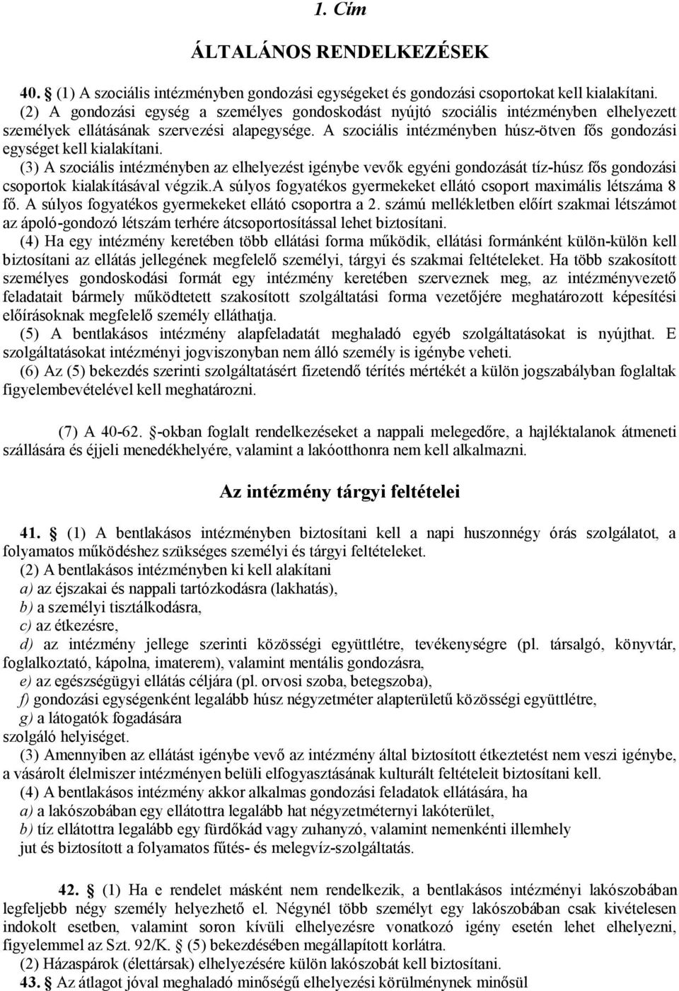 A szociális intézményben húsz-ötven fős gondozási egységet kell kialakítani.