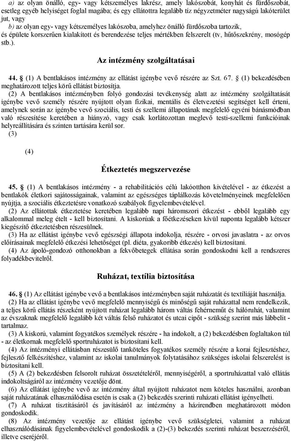 stb.). Az intézmény szolgáltatásai 44. (1) A bentlakásos intézmény az ellátást igénybe vevő részére az Szt. 67. (1) bekezdésében meghatározott teljes körű ellátást biztosítja.