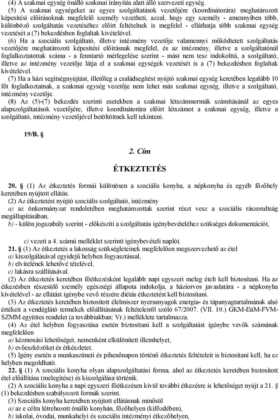 szolgáltatás vezetéséhez előírt feltételnek is megfelel - elláthatja több szakmai egység vezetését a (7) bekezdésben foglaltak kivételével.