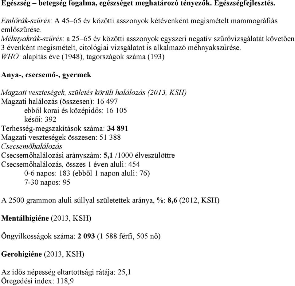 WHO: alapítás éve (1948), tagországok száma (193) Anya-, csecsemő-, gyermek Magzati veszteségek, születés körüli halálozás (2013, KSH) Magzati halálozás (összesen): 16 497 ebből korai és középidős: