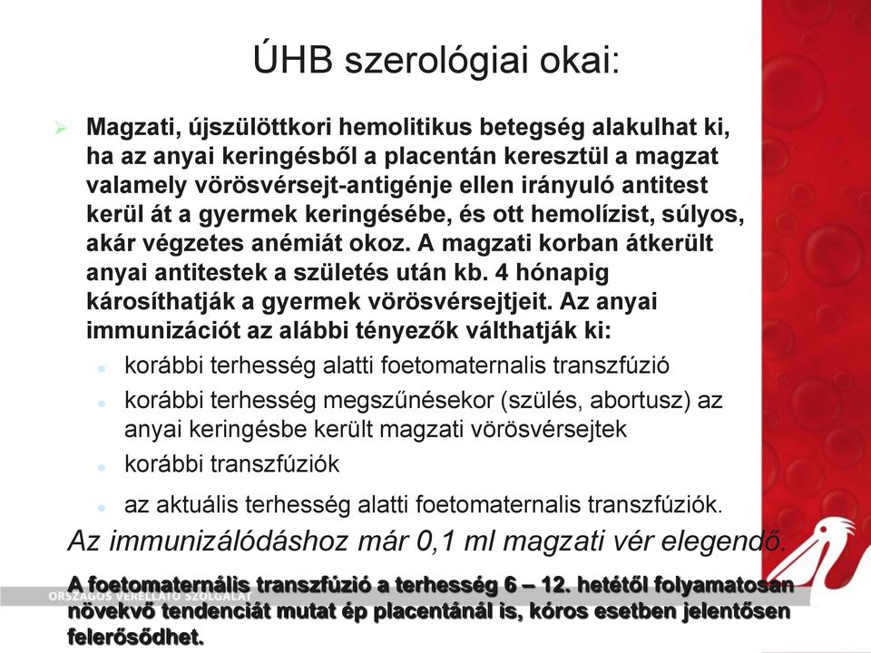 Az anyai immunizációt az alábbi tényezők válthatják ki: korábbi terhesség alatti foetomaternalis transzfúzió korábbi terhesség megszűnésekor (szülés, abortusz) az anyai keringésbe került magzati