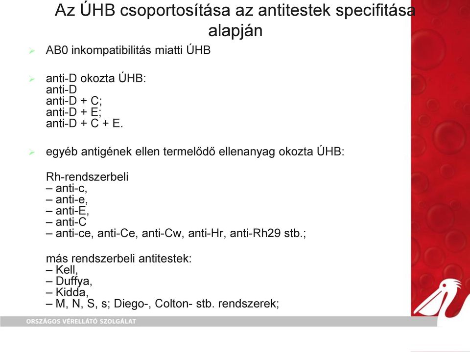 egyéb antigének ellen termelődő ellenanyag okozta ÚHB: Rh-rendszerbeli anti-c, anti-e, anti-e,