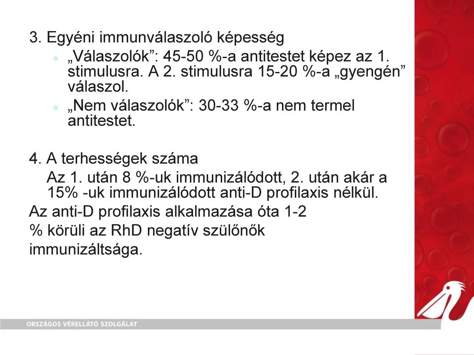 A terhességek száma Az 1. után 8 %-uk immunizálódott, 2.