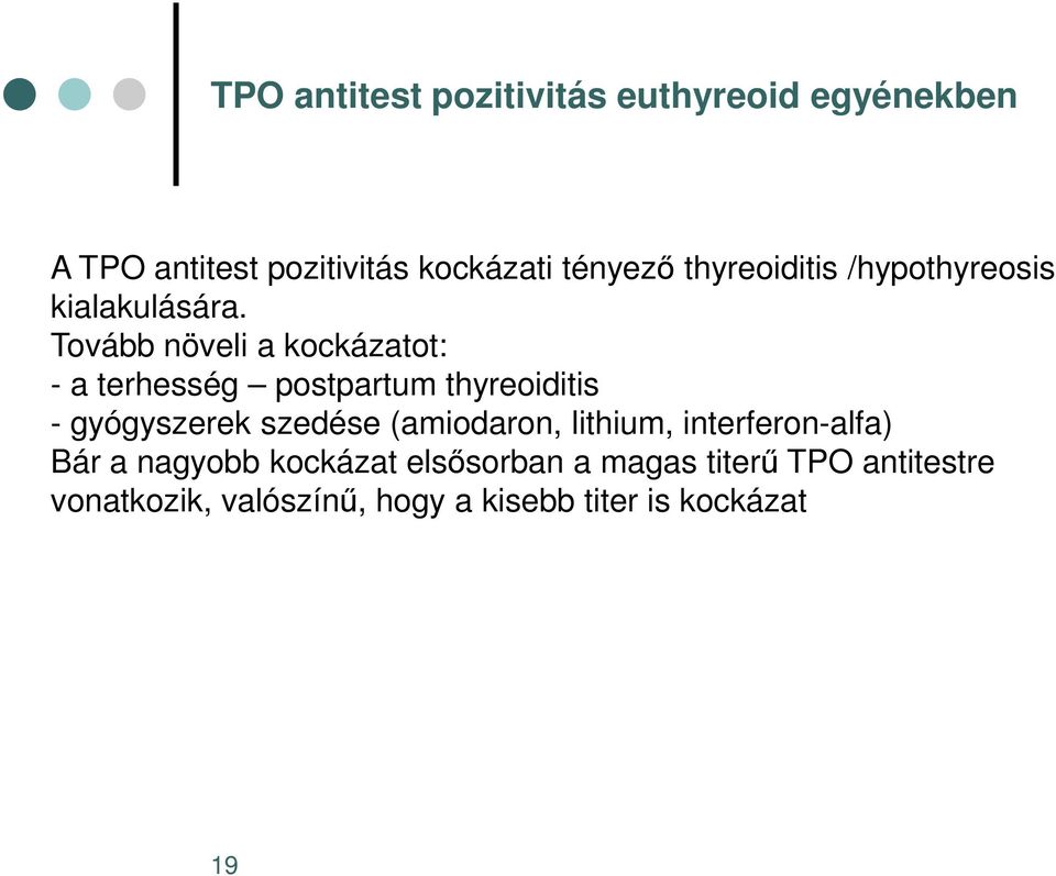 Tovább növeli a kockázatot: - a terhesség postpartum thyreoiditis - gyógyszerek szedése