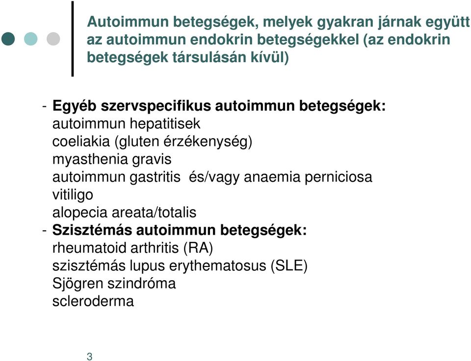 érzékenység) myasthenia gravis autoimmun gastritis és/vagy anaemia perniciosa vitiligo alopecia areata/totalis -